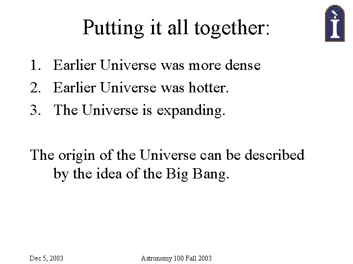 Putting it all together: 1. Earlier Universe was more dense 2. Earlier Universe was