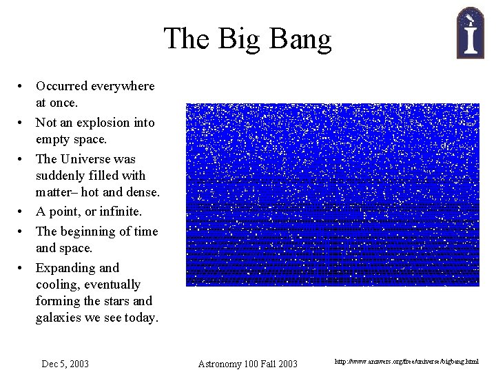 The Big Bang • Occurred everywhere at once. • Not an explosion into empty