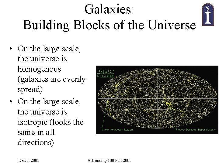 Galaxies: Building Blocks of the Universe • On the large scale, the universe is