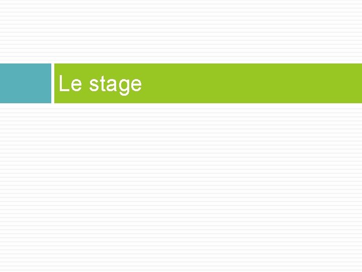 Le stage 