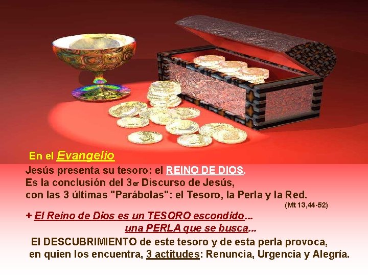 En el Evangelio Jesús presenta su tesoro: el REINO DE DIOS. Es la conclusión