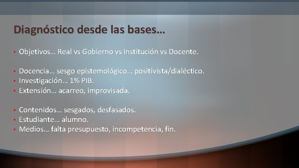 Diagnóstico desde las bases… • Objetivos… Real vs Gobierno vs Institución vs Docente. •