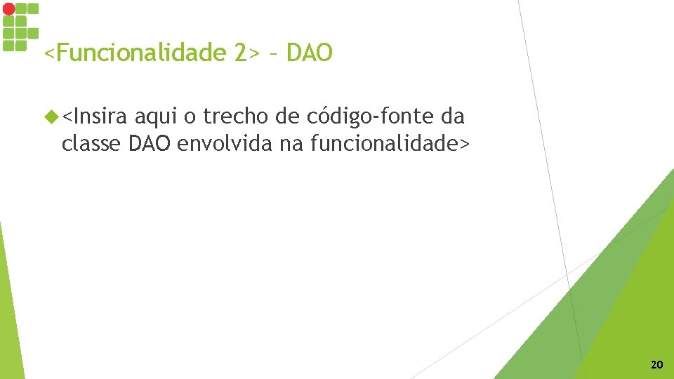 <Funcionalidade 2> – DAO <Insira aqui o trecho de código-fonte da classe DAO envolvida