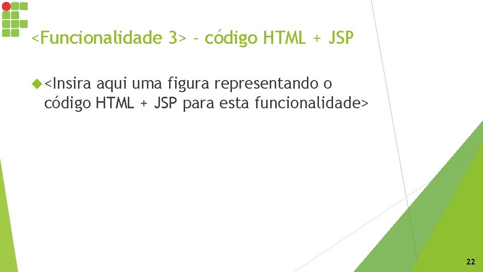 <Funcionalidade 3> – código HTML + JSP <Insira aqui uma figura representando o código