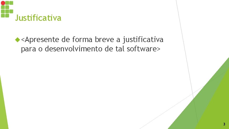 Justificativa <Apresente de forma breve a justificativa para o desenvolvimento de tal software> 3