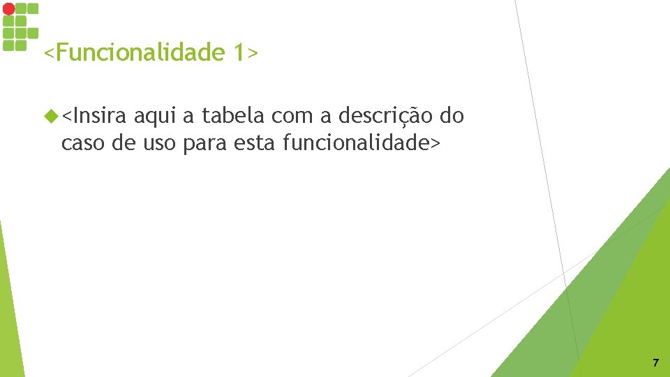 <Funcionalidade 1> <Insira aqui a tabela com a descrição do caso de uso para