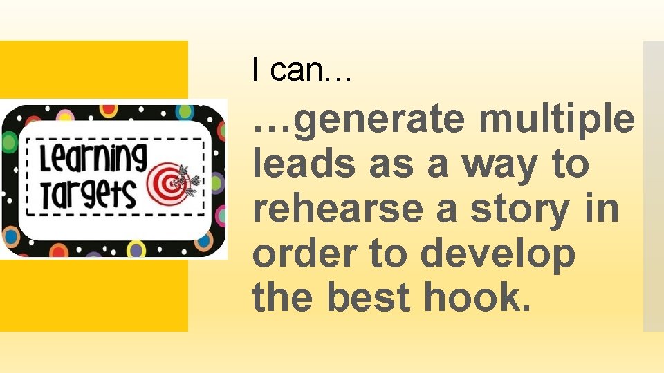 I can… …generate multiple leads as a way to rehearse a story in order