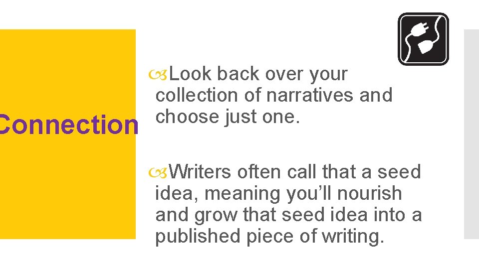 Connection Look back over your collection of narratives and choose just one. Writers often
