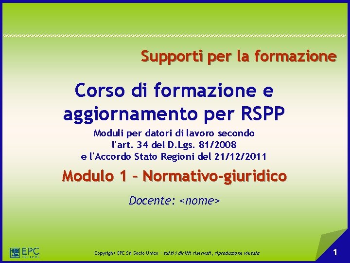 Supporti per la formazione Corso di formazione e aggiornamento per RSPP Moduli per datori