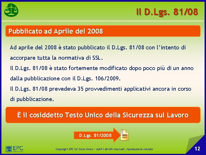 Il D. Lgs. 81/08 Pubblicato ad Aprile del 2008 Ad aprile del 2008 è