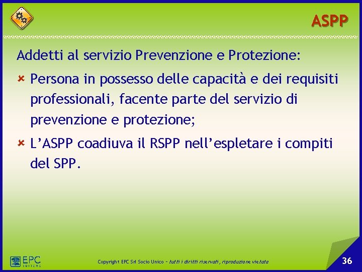 ASPP Addetti al servizio Prevenzione e Protezione: û Persona in possesso delle capacità e