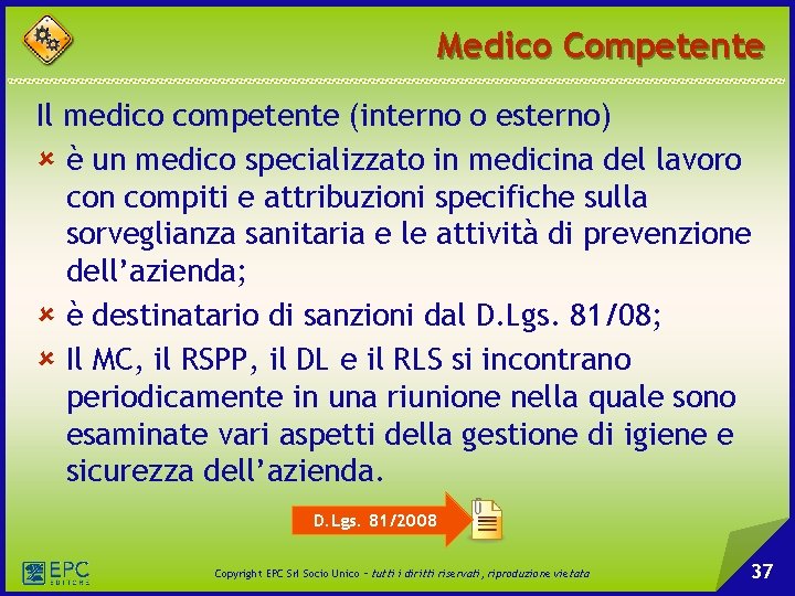 Medico Competente Il medico competente (interno o esterno) û è un medico specializzato in Medico Competente Il medico competente (interno o esterno) û è un medico specializzato in