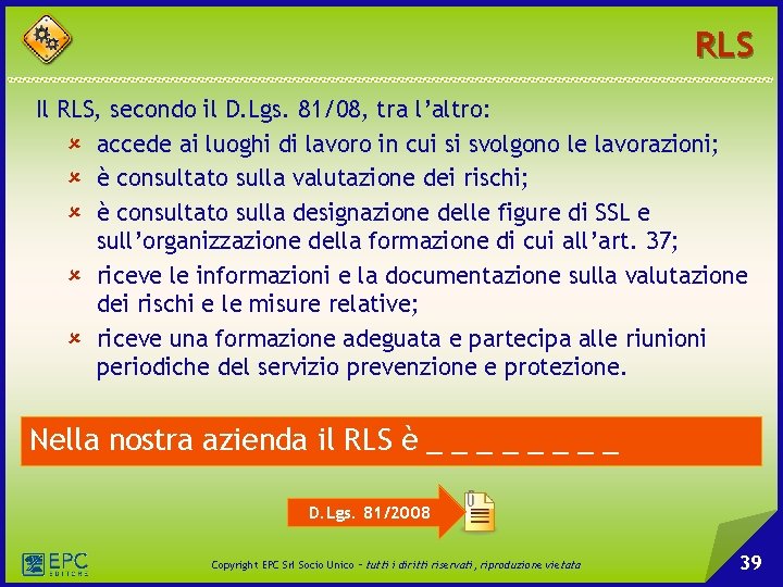 RLS Il RLS, secondo il D. Lgs. 81/08, tra l’altro: û accede ai luoghi