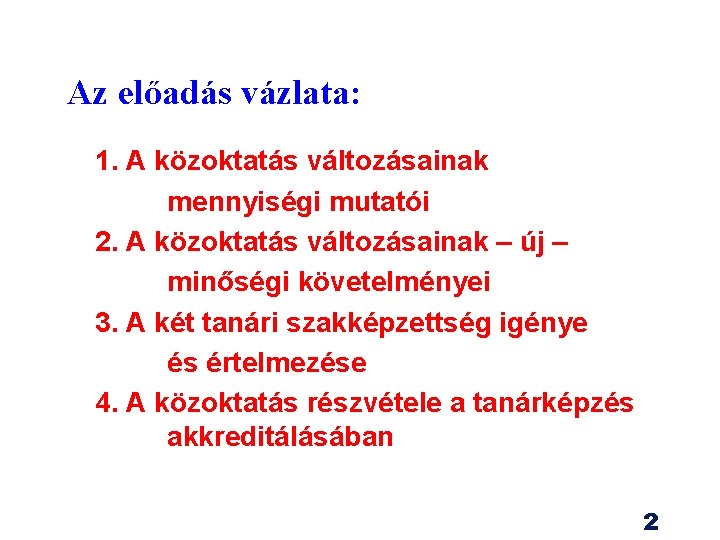 Az előadás vázlata: 1. A közoktatás változásainak mennyiségi mutatói 2. A közoktatás változásainak –