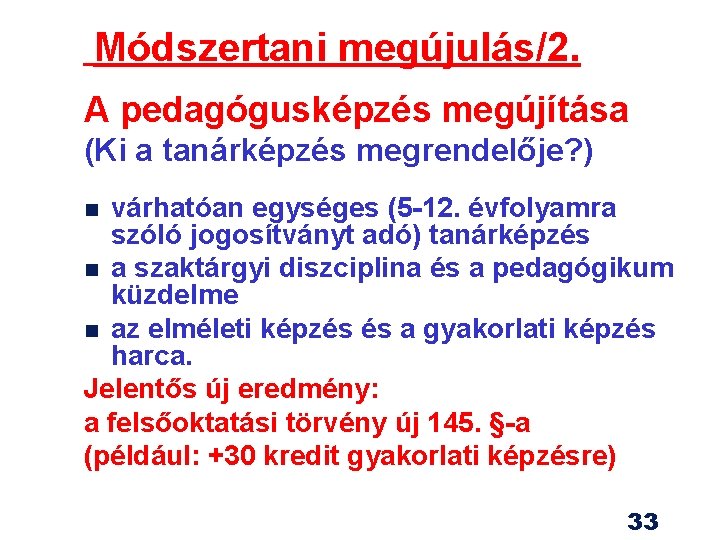 Módszertani megújulás/2. A pedagógusképzés megújítása (Ki a tanárképzés megrendelője? ) várhatóan egységes (5 -12.