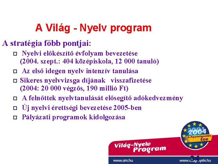 A Világ - Nyelv program A stratégia főbb pontjai: Nyelvi előkészítő évfolyam bevezetése (2004.