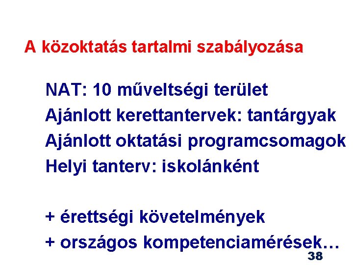 A közoktatás tartalmi szabályozása NAT: 10 műveltségi terület Ajánlott kerettantervek: tantárgyak Ajánlott oktatási programcsomagok