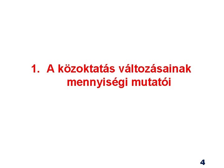 1. A közoktatás változásainak mennyiségi mutatói 4 