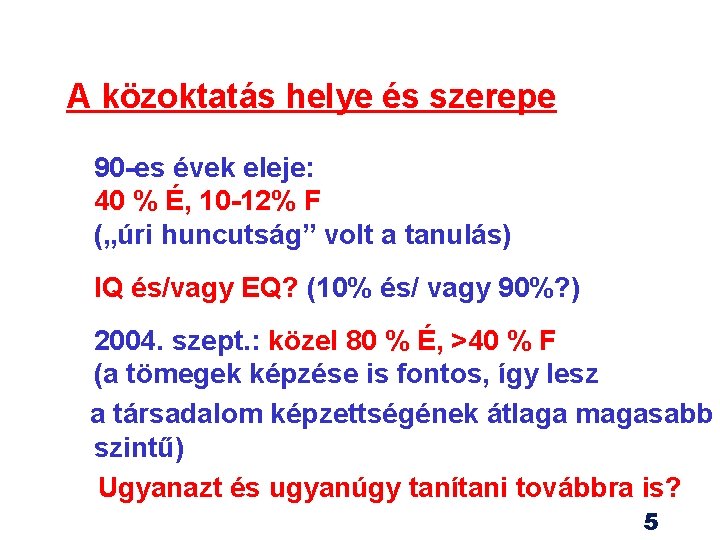 A közoktatás helye és szerepe 90 -es évek eleje: 40 % É, 10 -12%