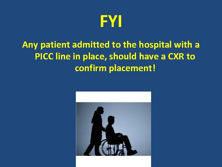 FYI Any patient admitted to the hospital with a PICC line in place, should