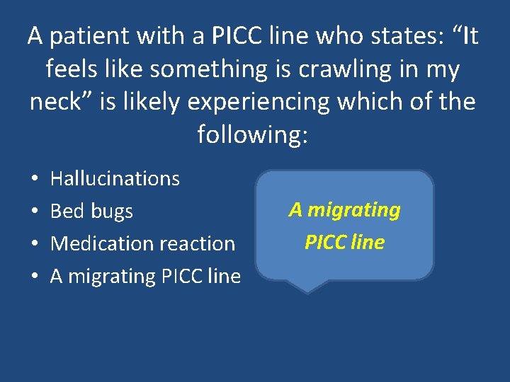 A patient with a PICC line who states: “It feels like something is crawling
