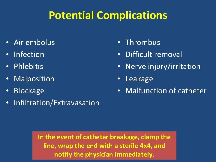 Potential Complications • • • Air embolus Infection Phlebitis Malposition Blockage Infiltration/Extravasation • •