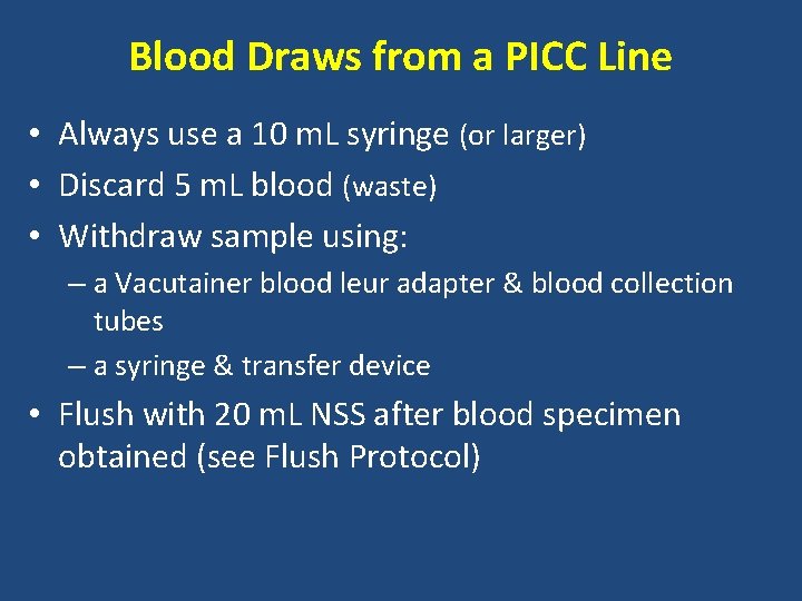 Blood Draws from a PICC Line • Always use a 10 m. L syringe