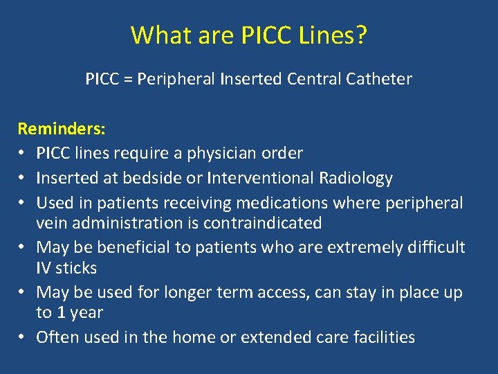 What are PICC Lines? PICC = Peripheral Inserted Central Catheter Reminders: • PICC lines