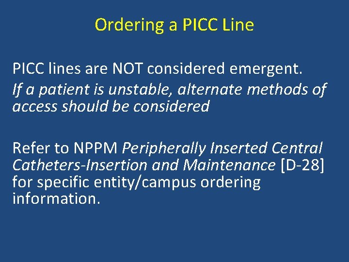 Ordering a PICC Line PICC lines are NOT considered emergent. If a patient is
