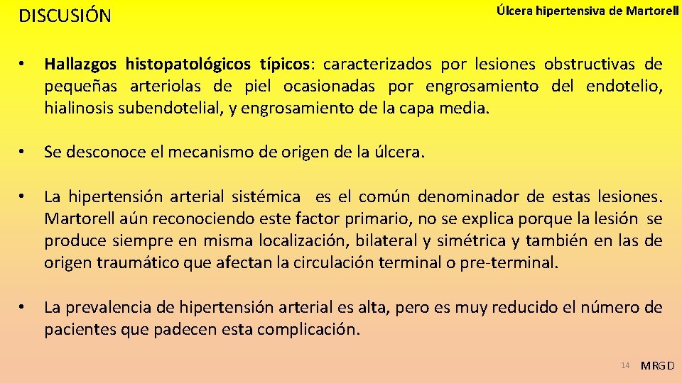 DISCUSIÓN Úlcera hipertensiva de Martorell • Hallazgos histopatológicos típicos: caracterizados por lesiones obstructivas de