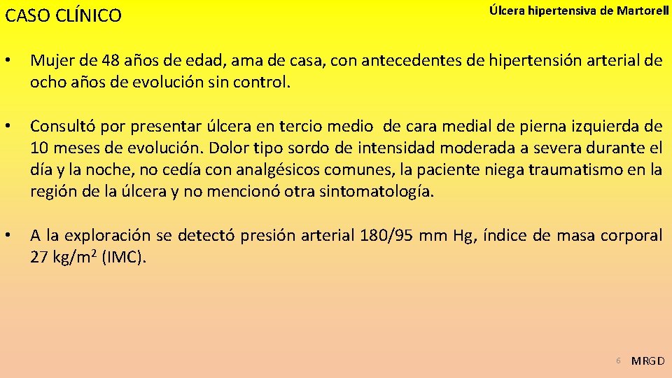 CASO CLÍNICO Úlcera hipertensiva de Martorell • Mujer de 48 años de edad, ama