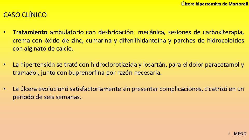 Úlcera hipertensiva de Martorell CASO CLÍNICO • Tratamiento ambulatorio con desbridación mecánica, sesiones de