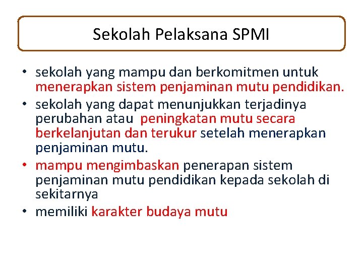 Sekolah Pelaksana SPMI • sekolah yang mampu dan berkomitmen untuk menerapkan sistem penjaminan mutu