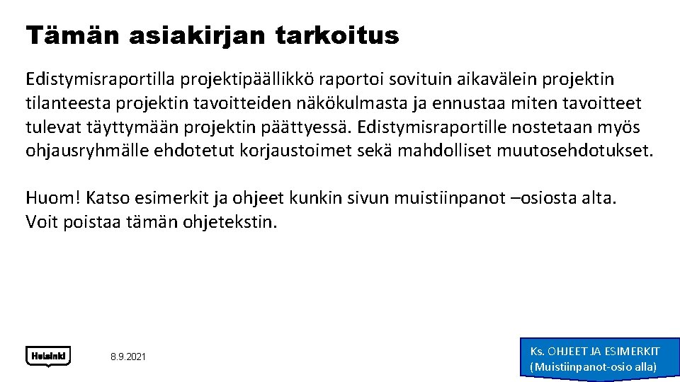 Tämän asiakirjan tarkoitus Edistymisraportilla projektipäällikkö raportoi sovituin aikavälein projektin tilanteesta projektin tavoitteiden näkökulmasta ja