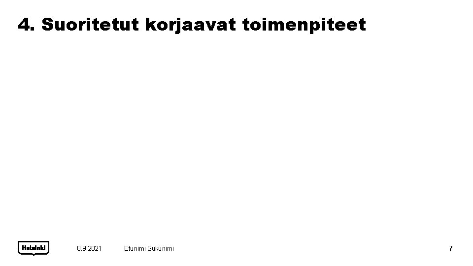 4. Suoritetut korjaavat toimenpiteet 8. 9. 2021 Etunimi Sukunimi 7 