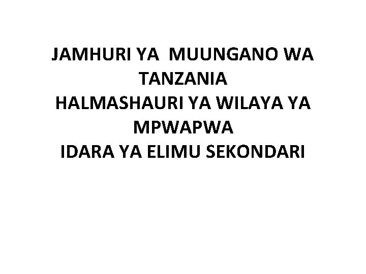 JAMHURI YA MUUNGANO WA TANZANIA HALMASHAURI YA WILAYA YA MPWAPWA IDARA YA ELIMU SEKONDARI