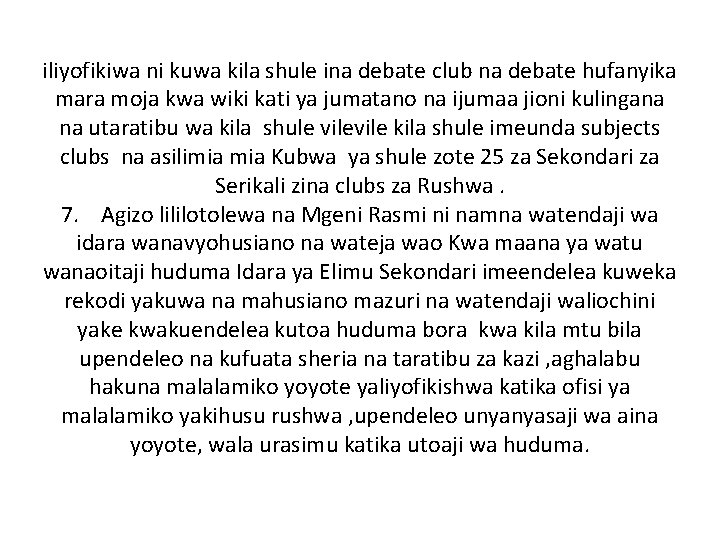 iliyofikiwa ni kuwa kila shule ina debate club na debate hufanyika mara moja kwa