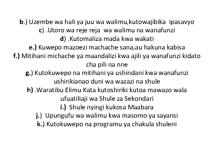b. ) Uzembe wa hali ya juu wa walimu, kutowajibika ipasavyo c). Utoro wa