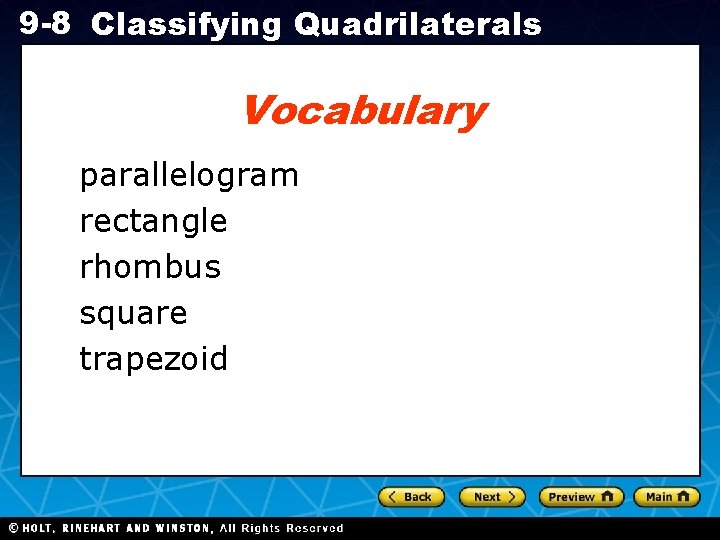 9 -8 Classifying Quadrilaterals Vocabulary parallelogram rectangle rhombus square trapezoid Holt CA Course 1 9 -8 Classifying Quadrilaterals Vocabulary parallelogram rectangle rhombus square trapezoid Holt CA Course 1