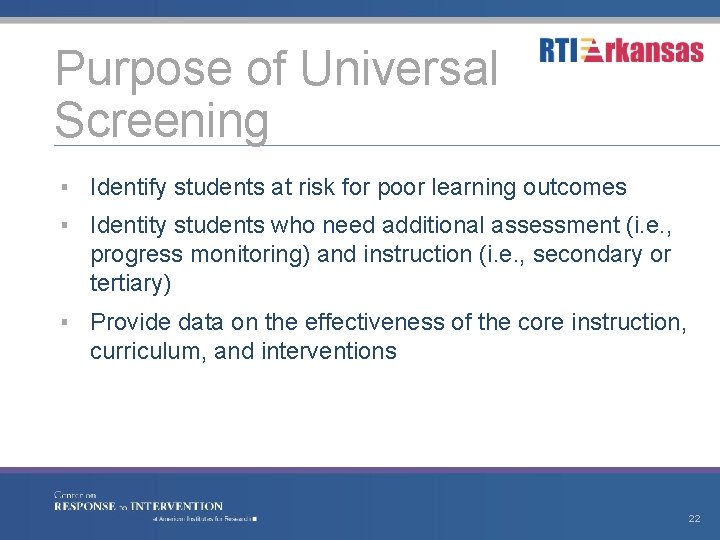Purpose of Universal Screening ▪ Identify students at risk for poor learning outcomes ▪