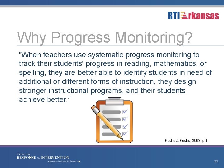 Why Progress Monitoring? “When teachers use systematic progress monitoring to track their students' progress