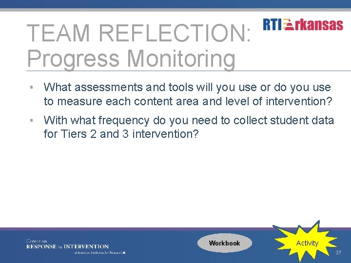 TEAM REFLECTION: Progress Monitoring ▪ What assessments and tools will you use or do