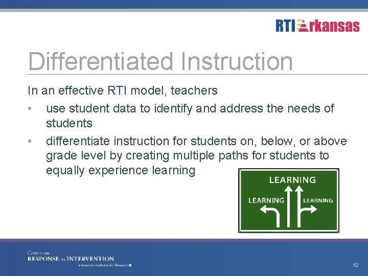 Differentiated Instruction In an effective RTI model, teachers • use student data to identify