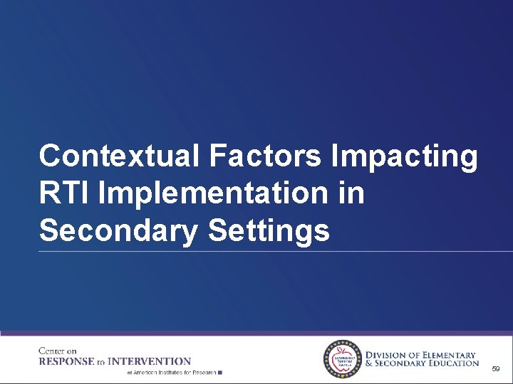Contextual Factors Impacting RTI Implementation in Secondary Settings 59 