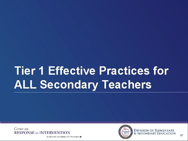Tier 1 Effective Practices for ALL Secondary Teachers 67 