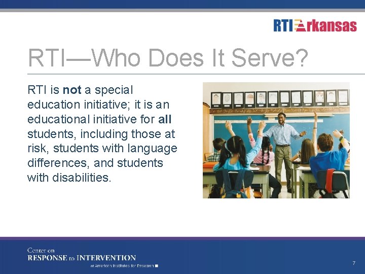 RTI—Who Does It Serve? RTI is not a special education initiative; it is an