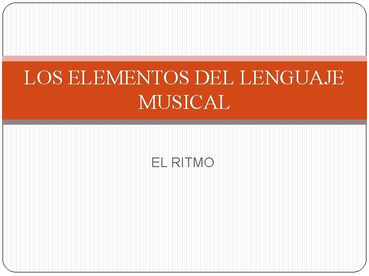LOS ELEMENTOS DEL LENGUAJE MUSICAL EL RITMO 