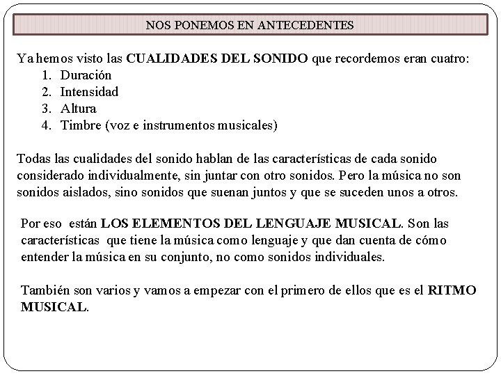 NOS PONEMOS EN ANTECEDENTES Ya hemos visto las CUALIDADES DEL SONIDO que recordemos eran