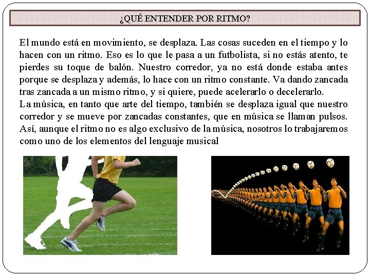 ¿QUÉ ENTENDER POR RITMO? El mundo está en movimiento, se desplaza. Las cosas suceden