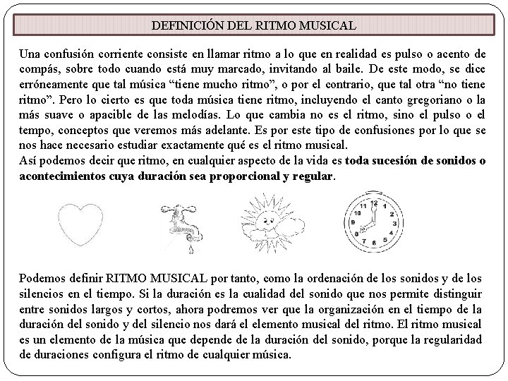 DEFINICIÓN DEL RITMO MUSICAL Una confusión corriente consiste en llamar ritmo a lo que